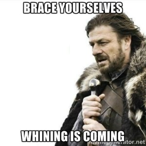 whining is coming