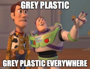 grey plastic everywhere